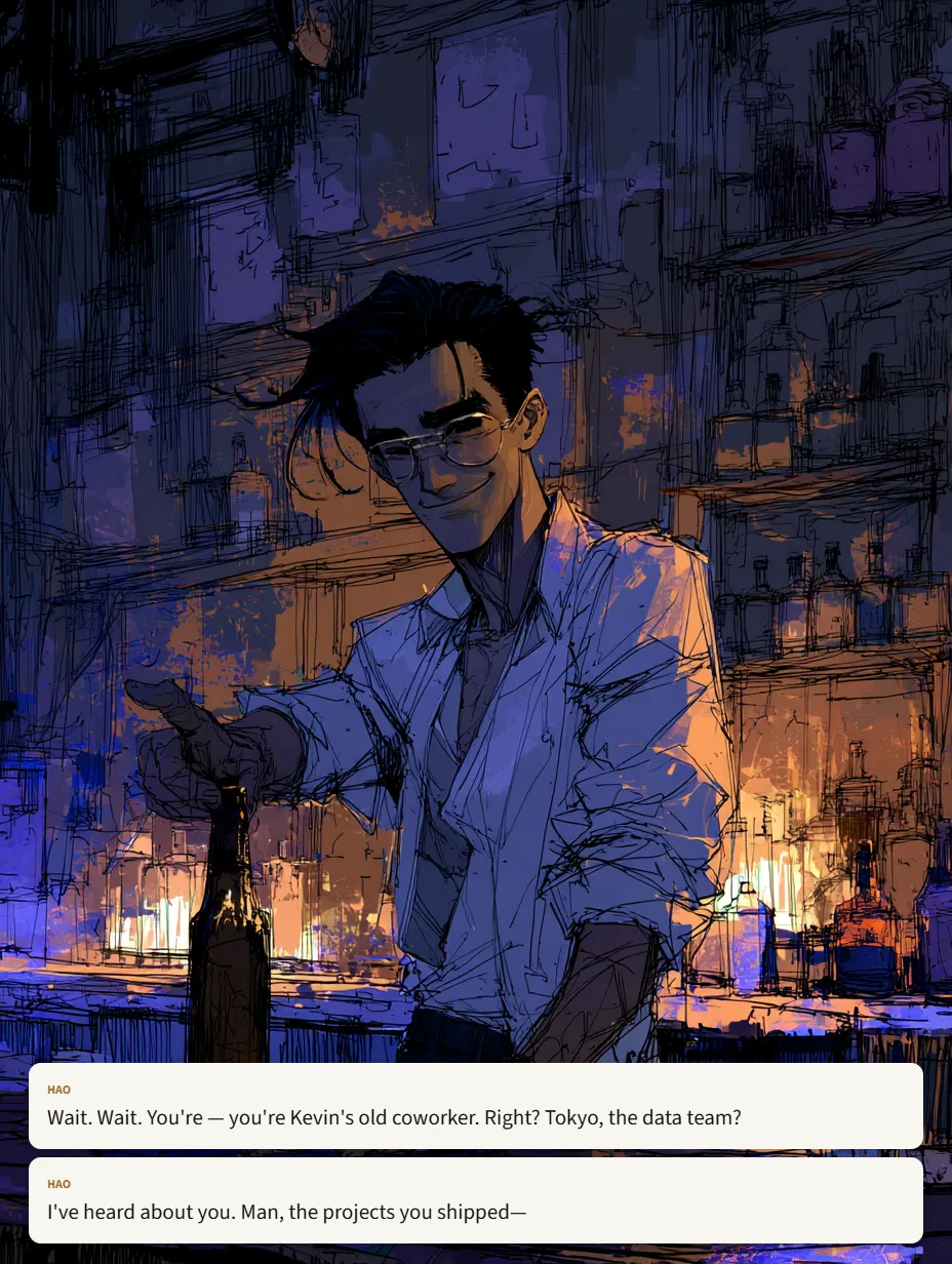 Wait. Wait. You're — you're Kevin's old coworker. Right? Tokyo, the data team? I've heard about you. Man, the projects y
